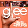 Glee - My Life Would Suck Without You