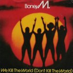 Boney M. - We kill the world (Don't kill the world)