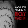 Ricky Martin - Lo mejor de mi vida eres tú